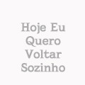 Hoje Eu Quero Voltar Sozinho