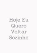 Hoje Eu Quero Voltar Sozinho