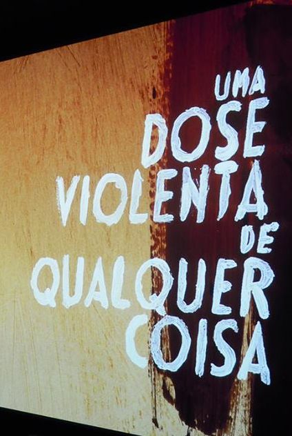 Uma Dose Violenta de Qualquer Coisa